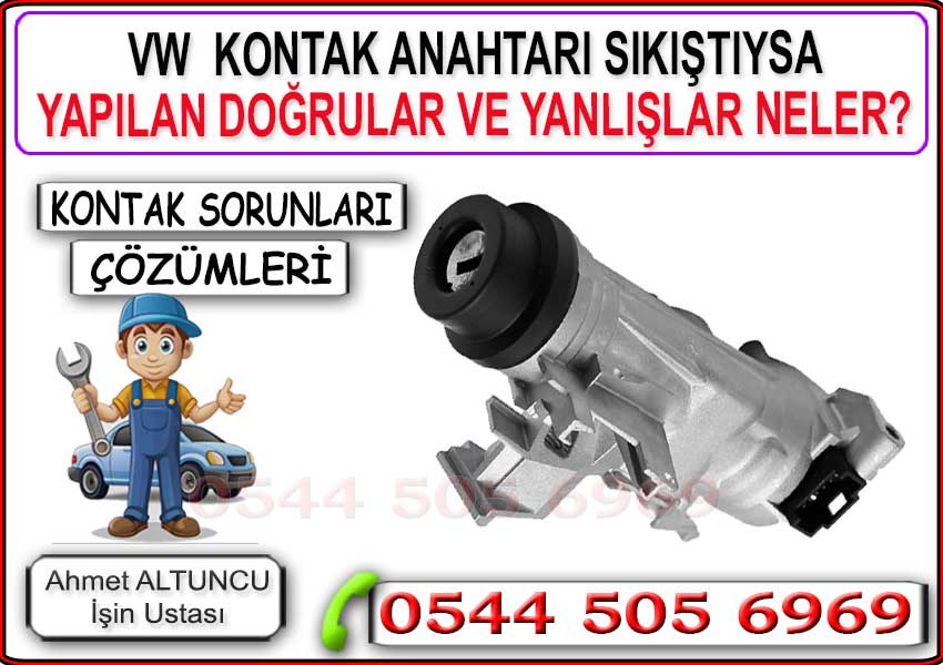 Volkswagen kontak anahtarı sıkıştıysa yapılmaması gereken hatalar ve kontak sıkışması çözümü