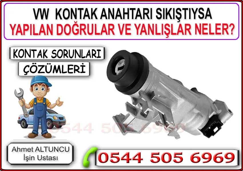 Volkswagen kontak anahtarı sıkıştıysa yapılmaması gereken hatalar ve kontak sıkışması çözümü